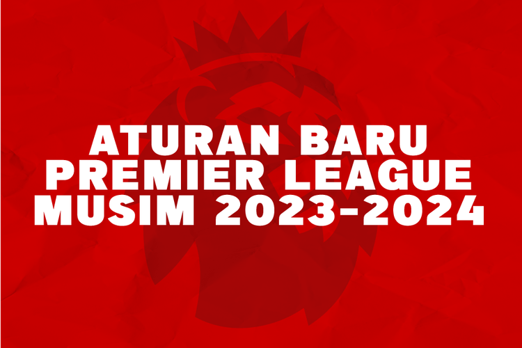 Aturan Baru Premier League Musim 2023-2024