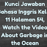 Kunci Jawaban Bahasa Inggris Kelas 11 Halaman 54, Watch the Video About Garbage in the Ocean