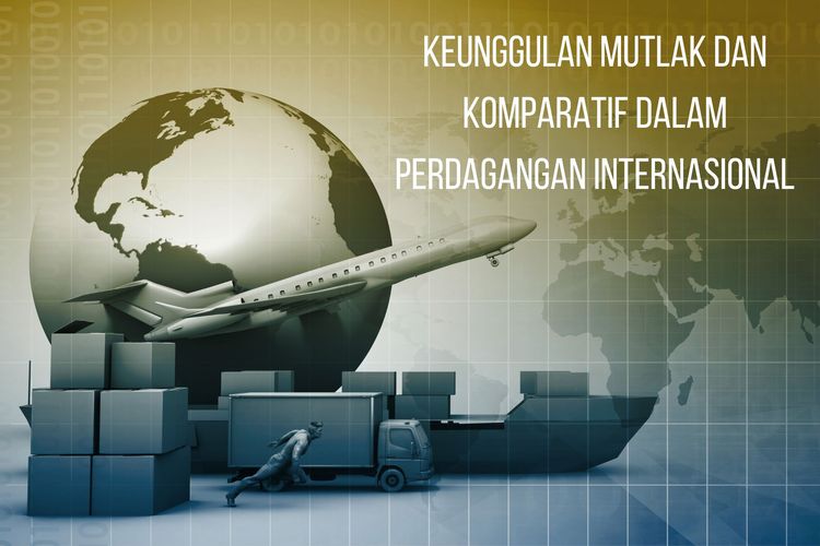 Ilustrasi keunggulan mutlak dan komparatif dalam perdagangan internasional