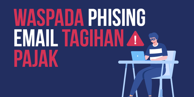 INFOGRAFIK: Waspada Phishing Bermodus Tagihan Pajak, Kenali Ciri-cirinya