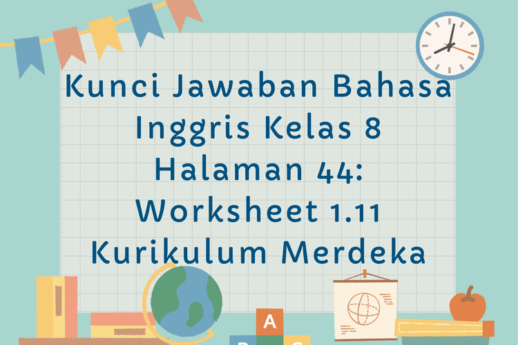 Kunci Jawaban Bahasa Inggris Kelas 8 Halaman 44: Worksheet 1.11 Kurikulum Merdeka