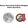 Cara Mencari Berat Benda di Bulan Menggunakan Rumus Gaya Berat