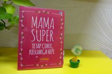 “Mama Super: Tetap Cihui, Keluarga Hepi”, Mengurus Keluarga Bahagia ala 