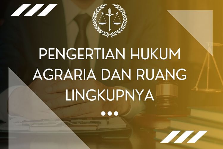 Pengertian Hukum Agraria dan Ruang Lingkupnya