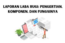 Laporan Laba Rugi: Pengertian, Komponen, dan Fungsinya