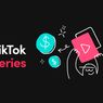 Tiktok Series Meluncur di Indonesia, Kreator Bisa Jualan Konten Eksklusif