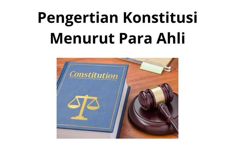 Dalam ilmu hukum, kita tidak asing dengan istilah konstitusi.