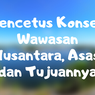 Pencetus Konsep Wawasan Nusantara, Asas, dan Tujuannya