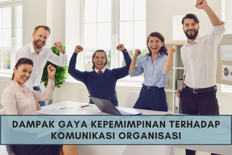 Ilustrasi Dampak Gaya Kepemimpinan terhadap Komunikasi Organisasi