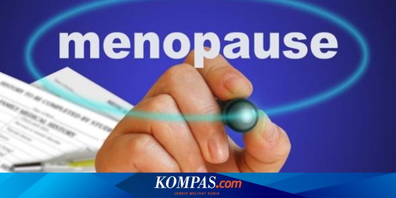 7 Tanda Tanda Menopause Pada Wanita Halaman All Kompas Com