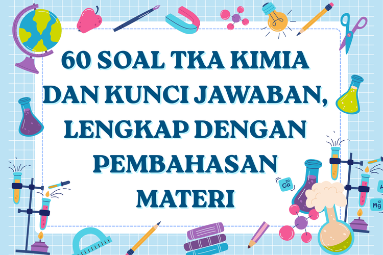 60 Soal TKA Kimia dan Kunci Jawaban, Lengkap dengan Pembahasan Materi