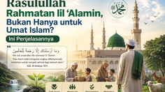 Rasulullah Rahmatan lil ‘Alamin, Bukan Hanya untuk Umat Islam? Ini Penjelasannya