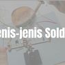Jenis-jenis Solder