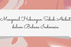 Mengenal Hubungan Sebab Akibat dalam Bahasa Indonesia