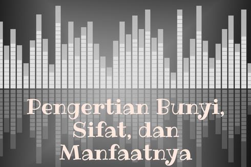 Pengertian Bunyi, Sifat, dan Manfaatnya