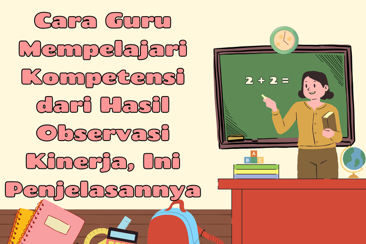 Cara Guru Mempelajari Kompetensi dari Hasil Observasi Kinerja, Ini Penjelasannya