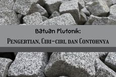 Batuan Plutonik: Pengertian, Ciri-ciri, dan Contohnya
