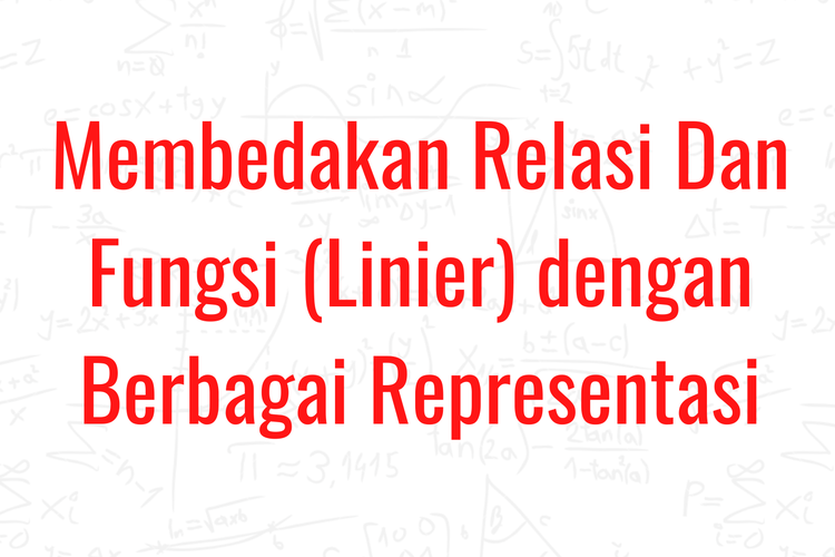 Membedakan Relasi dan Fungsi (Linier) dengan Berbagai Representasi