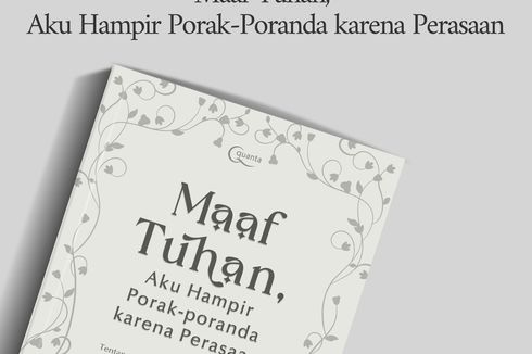 Maaf Tuhan, Aku Hampir Porak-poranda karena Perasaan: Ketika Perasaan Menghancurkan, Tuhan yang Meneguhkan