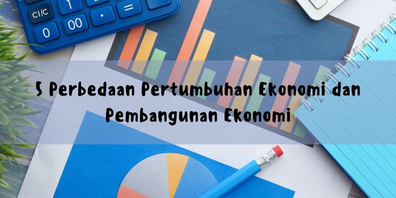 5 Perbedaan Pertumbuhan Ekonomi Dan Pembangunan Ekonomi