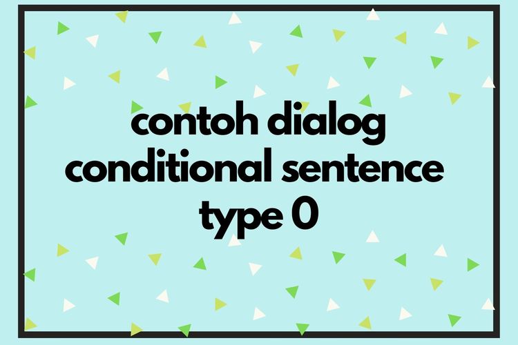 Ilustrasi contoh dialog conditional sentence type 0.