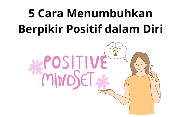 Berpikir positif merupakan sebuah upaya pikiran diisi dengan berbagai hal yang positif atau muatan positif.