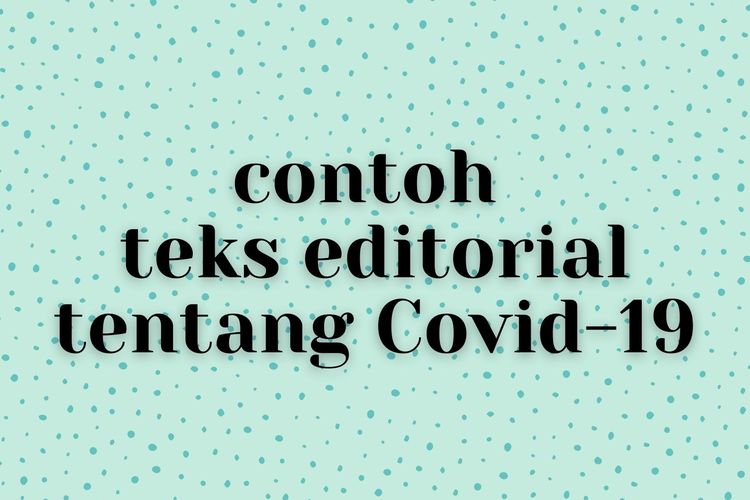 Contoh Teks Editorial Tentang Covid 19 Beserta Fakta Dan Opininya Halaman All Kompas Com
