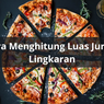 Cara Menghitung Luas Juring Lingkaran