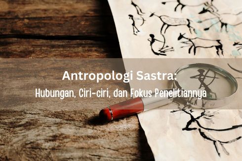 Antropologi Sastra: Hubungan, Ciri-ciri, dan Fokus Penelitiannya