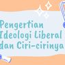 Pengertian Ideologi Liberal dan Ciri-cirinya