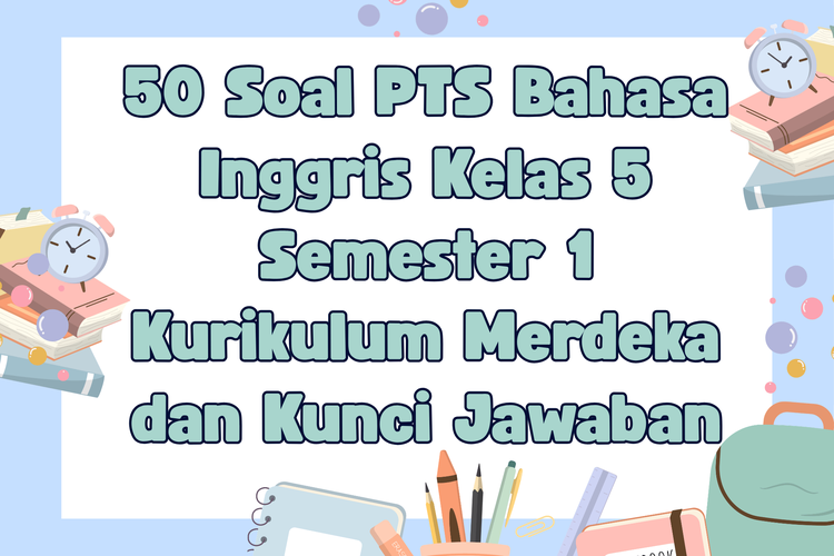 50 Soal PTS Bahasa Inggris Kelas 5 Semester 1 Kurikulum Merdeka dan Kunci Jawaban