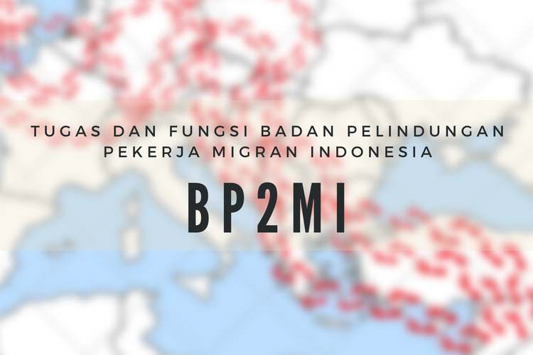 Tugas Dan Fungsi Badan Pelindungan Pekerja Migran Indonesia (BP2MI)