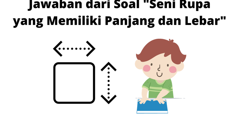 Jawaban dari Soal "Seni Rupa yang Memiliki Panjang dan Lebar"