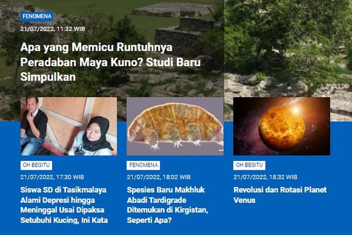 Tangkapan layar berita populer Sains sepanjang Kamis (21/7/2022) hingga Jumat (22/7/2022). Di antaranya, apa yang memicu runtuhnya peradaban Maya Kuno, siswa SD Tasikmalaya dipaksa setubuhi kucing, spesies baru makhluk abadi tardigrade ditemukan, serta revolusi dan rotasi planet Venus.