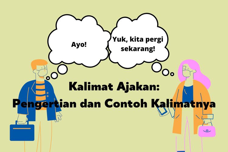 Kalimat ajakan adalah kalimat yang menyatakan permintaan atau bujukan kepada seseorang. Biasanya ditandai dengan kata ayo, mari, dan yuk.