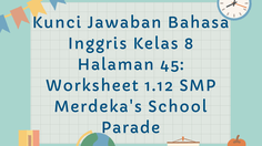 Kunci Jawaban Bahasa Inggris Kelas 8 Halaman 45: Worksheet 1.12 SMP Merdeka's School Parade