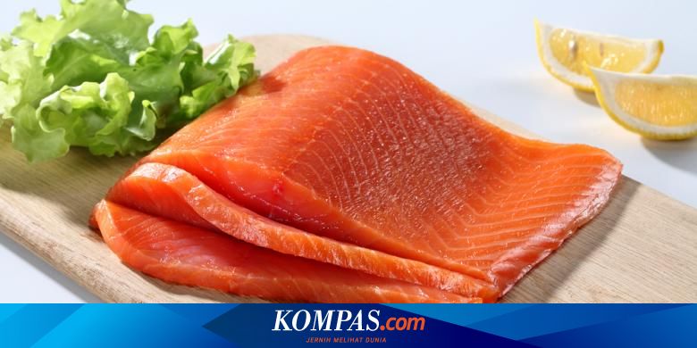 7 Manfaat Ikan Salmon Salah Satu Makanan Paling Bernutrisi Halaman All Kompas Com