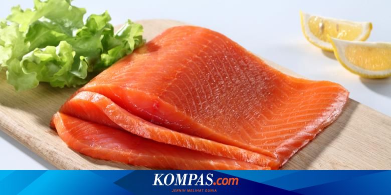 7 Manfaat Ikan Salmon Salah Satu Makanan Paling Bernutrisi Halaman All Kompas Com