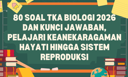 80 Soal TKA Biologi 2026 dan Kunci Jawaban, Pelajari Keanekaragaman Hayati hingga Sistem Reproduksi