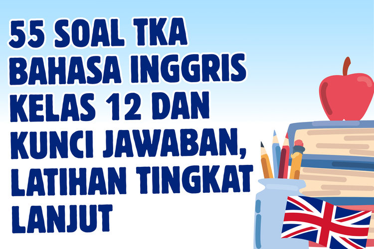 55 Soal TKA Bahasa Inggris Kelas 12 dan Kunci Jawaban, Latihan Tingkat Lanjut