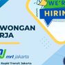 MRT Jakarta Buka Lowongan Kerja, Ini Posisi yang Dicari