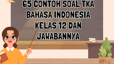 65 Contoh Soal TKA Bahasa Indonesia Kelas 12