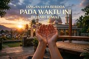 Hari Jumat: Umat Muslim Jangan Sampai Terlewat Berdoa di Waktu Ini