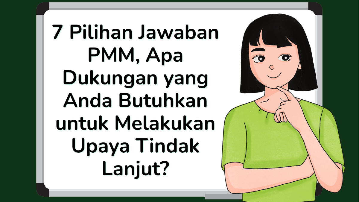 7 Pilihan Jawaban PMM, Apa Dukungan yang Anda Butuhkan untuk Melakukan Upaya Tindak Lanjut?
