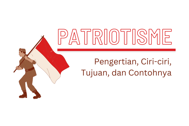 Patriotisme: Pengertian, Ciri-ciri, Tujuan, dan Contohnya