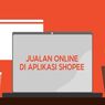 Mau Mulai Usaha Online? Yuk Simak Cara Jualan di Shopee