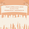Pertumbuhan dan Kualitas Penduduk Indonesia 