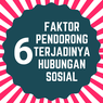 6 Faktor Pendorong Terjadinya Hubungan Sosial