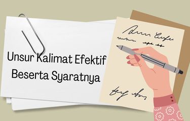 Unsur kalimat efektif hendaknya terdiri atas subyek, predikat, obyek, dan keterangan.