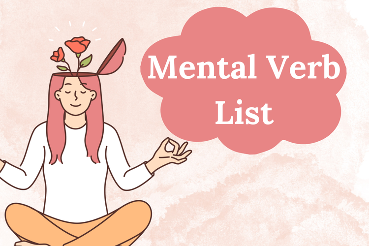 Mental verb adalah kata kerja yang berhubungan dengan kejiwaan dan mental pembicara yang merujuk kepada konsep pemahaman dan pemikiran.